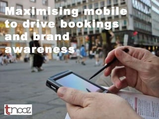 Maximising mobile to drive bookings and brand awareness 