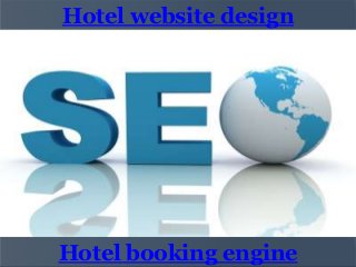 Hotel website design

Hotel booking engine

 