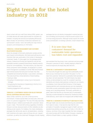 OUTLOOK




Eight trends for the hotel
industry in 2012


direct contact with your staff. Even without RFID, guests’ use        packages that are not directly comparable to existing services
of mobile devices will create opportunities for innovation by         and controlling cost structures so that the social coupon is not
hoteliers, including new services and operating efficiencies.         a money-losing proposition. Although social coupons do involve
Most critically, the dominance of electronic distribution as          some cannibalization of existing customers, recent research has
summarized in trends 1 and 2 will solidify the major trend of
access to, and transparency of, information.
                                                                                It is now clear that
Trend no. 3 : brand management and customer
                                                                                customers’ demand for
relationship building
Given the strength of third-party distribution portals and the
                                                                                sustainable hotel operations
push toward commoditization, the hotel brand will become more                   has taken root and expanded
important than ever, particularly in the context of developing
customers’ loyalty. To draw again from the package goods
industry, Unilever and Procter and Gamble (to cite just two           demonstrated that they bring in new customers and encourage
examples) maintain a powerful brand lineup despite powerful           infrequent customers to return, thereby helping to offset the
forces for commoditization. The hotel industry can draw from          revenue forgone by the large daily deal discount.
these companies’ brand strategies. As explained in a recent
brand management roundtable at Cornell, P&G benchmarked               Trend no. 5 : sustainability goes mainstream
eight diverse brands that had grown far faster than their             For those who thought two years ago that sustainability would
competitive set (including Heineken, Louis Vuitton, and Zara).        flame out as a trend (as has occurred in the past), it is now
The study found four critical elements of brand building :            clear that customers’ demand for sustainable hotel operations
• having an ideal,                                                    has taken root and expanded. The hotel industry has taken
• focusing on fundamentals to remain true to the brand’s              notice, as demonstrated by a push for consistent reporting
  heritage,                                                           standards and industry best practices coming from our industry
• recognizing the importance of leadership (in the form of a          roundtables in both Asia and North America. In that regard,
  brand champion), and                                                meeting planners and corporate planners are now requesting
• seeking engagement with customers.                                  that hotels provide sustainability-related information (such as
                                                                      energy use or recycling policies). Third-party certification of
Trend no. 4 : customers’ search for value through                     green claims has become an important part of sustainability
                                                                                                                                              A L O O K A H E A D A T 2 0 12

social couponing and daily deals                                      reporting, as demonstrated for instance by Travelocity’s Green
Value comes in all forms, but in the current economic                 Hotel Directory, which does not recognize self-certified hotels.
environment, it means special offers and discounts, which are
a form of customer engagement. The rise of the daily deal sites,      Trend no. 6 : blending of hospitality and health care
notably Groupon, melded social media with customers’ desire           Although health care structures and financing vary substantially
to get a « deal ». This trend will continue regardless of whether     from nation to nation, it has become clear that the core
Groupon survives, because dozens of other websites are also           principles of hospitality management apply to health care and
offering social coupons. For hoteliers, this means developing         assisted living facilities just as they do to hotels. In the USA, for
packages that will provide value for all stakeholders, including      instance, we know of two major hospitals that have managers
both customers who seek a deal and those who are « regular »          who were formerly with the Ritz-Carlton Company. Likewise, an
customers, as well as the hotel itself. Strategies include creating   offshoot of Hyatt Hotels is a major operator of lifecare


HOTELyearbook2012
 