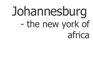 Johannesburg   - the new york of africa 