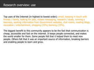 Research overview: use Top uses of the Internet (in highest to lowest order):  email, keeping in touch with friends / fami...