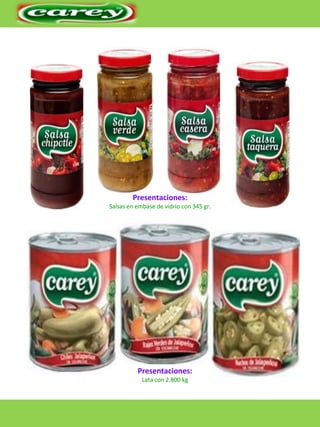 Presentaciones:
Salsas en embase de vidrio con 345 gr.

Presentaciones:
Lata con 2.800 kg

 