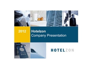2012   Hotelzon
       Company Presentation
 
