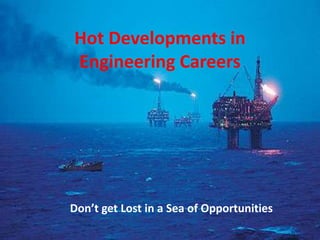 Technology Training that Workswww.idc-online.com/slideshare
Hot Developments in
Engineering Careers
Don’t get Lost in a Sea of Opportunities
 