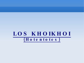 LOS KHOIKHOI (Hotentotes) 
