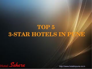 TOP 5
 3­STAR HOTELS IN PUNE
http://www.hotelinpune.co.in
 