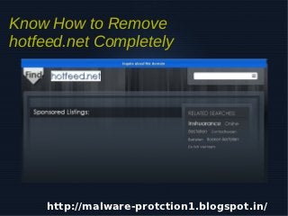 Know How to Remove
hotfeed.net Completely




     http://malware-protction1.blogspot.in/
                      
 