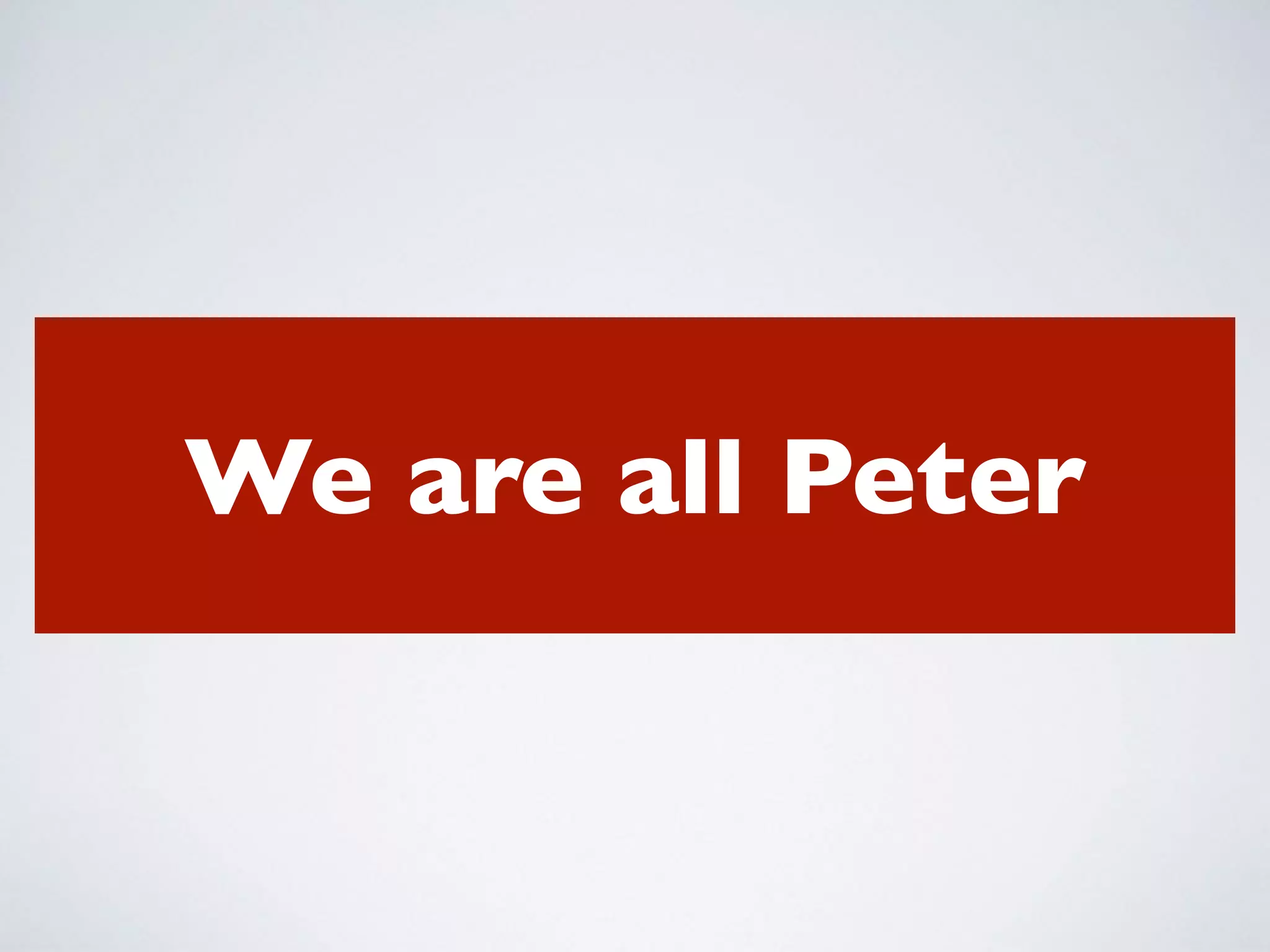 We are all Peter
 