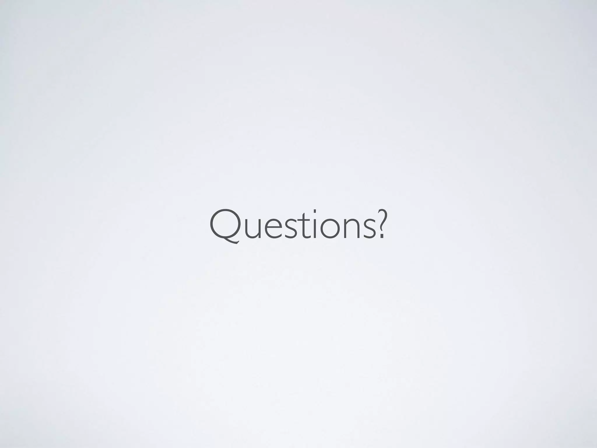 Questions?
 