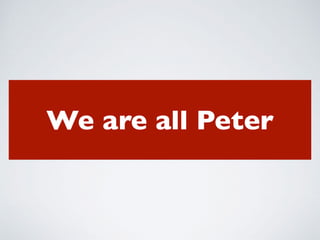We are all Peter
 