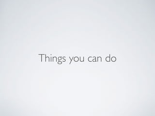 Things you can do
 