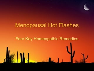Menopausal Hot Flashes
Four Key Homeopathic Remedies
 