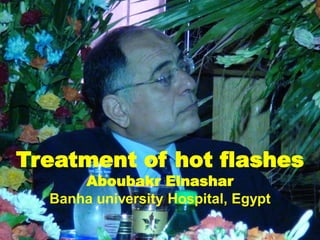 Treatment of hot flashes
Aboubakr Elnashar
Banha university Hospital, Egypt
AboubakrElnashar
 