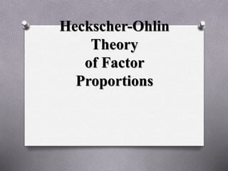 Heckscher-Ohlin
Theory
of Factor
Proportions
 