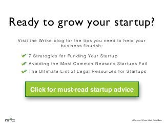 Click for must-read startup advice
Visit the Wrike blog for the tips you need to help your
business flourish:
7 Strategies...