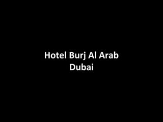 Hotel Burj Al Arab
      Dubai
 