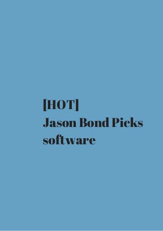 [HOT] 
Jason Bond Picks 
software 
 