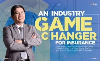 GAME
NATIONAL REINSURANCE CORPORATION OF THE PHILIPPINES
CONTINUES TO LEAD DIGITAL INITIATIVES IN THE INSURANCE
INDUSTRY WITH PLDT ALPHA ENTERPRISE’S TECHNOLOGIES
AN INDUSTRY
FOR INSURANCE
C HANGER
2726 OCT 2015 OCT 2015
 