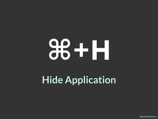 @jewlofthelotus
⌘+H
Hide Application
 