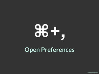 @jewlofthelotus
⌘+,
Open Preferences
 
