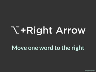 @jewlofthelotus
⌥+Right Arrow
Move one word to the right
 