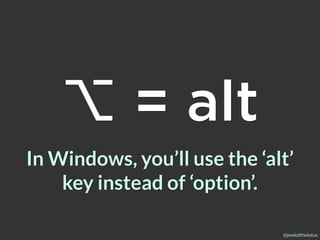@jewlofthelotus
In Windows, you’ll use the ‘alt’
key instead of ‘option’.
⌥ = alt
 