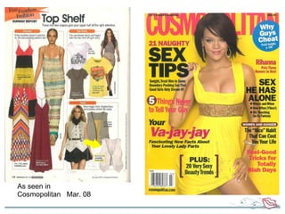 As seen in  Cosmopolitan  Mar. 08 