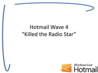 Hotmail Wave 4“Killedthe Radio Star” 