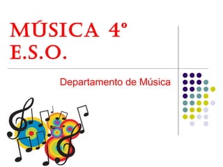 Música 4º
e.s.o.
   Departamento de Música
 