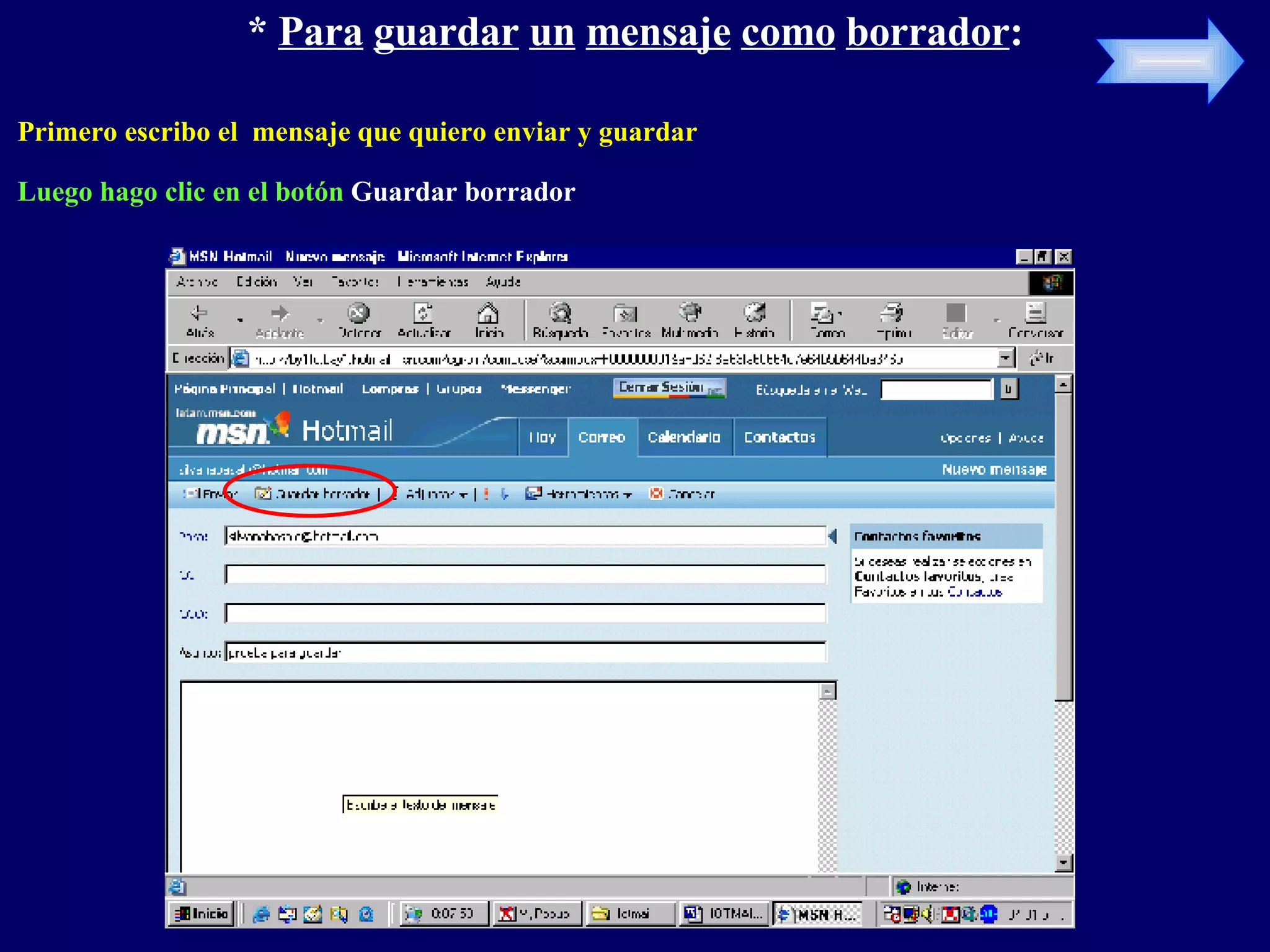 * Para guardar un mensaje como borrador : Primero escribo el mensaje que quiero enviar y guardar Luego hago clic en el botón Guardar borrador