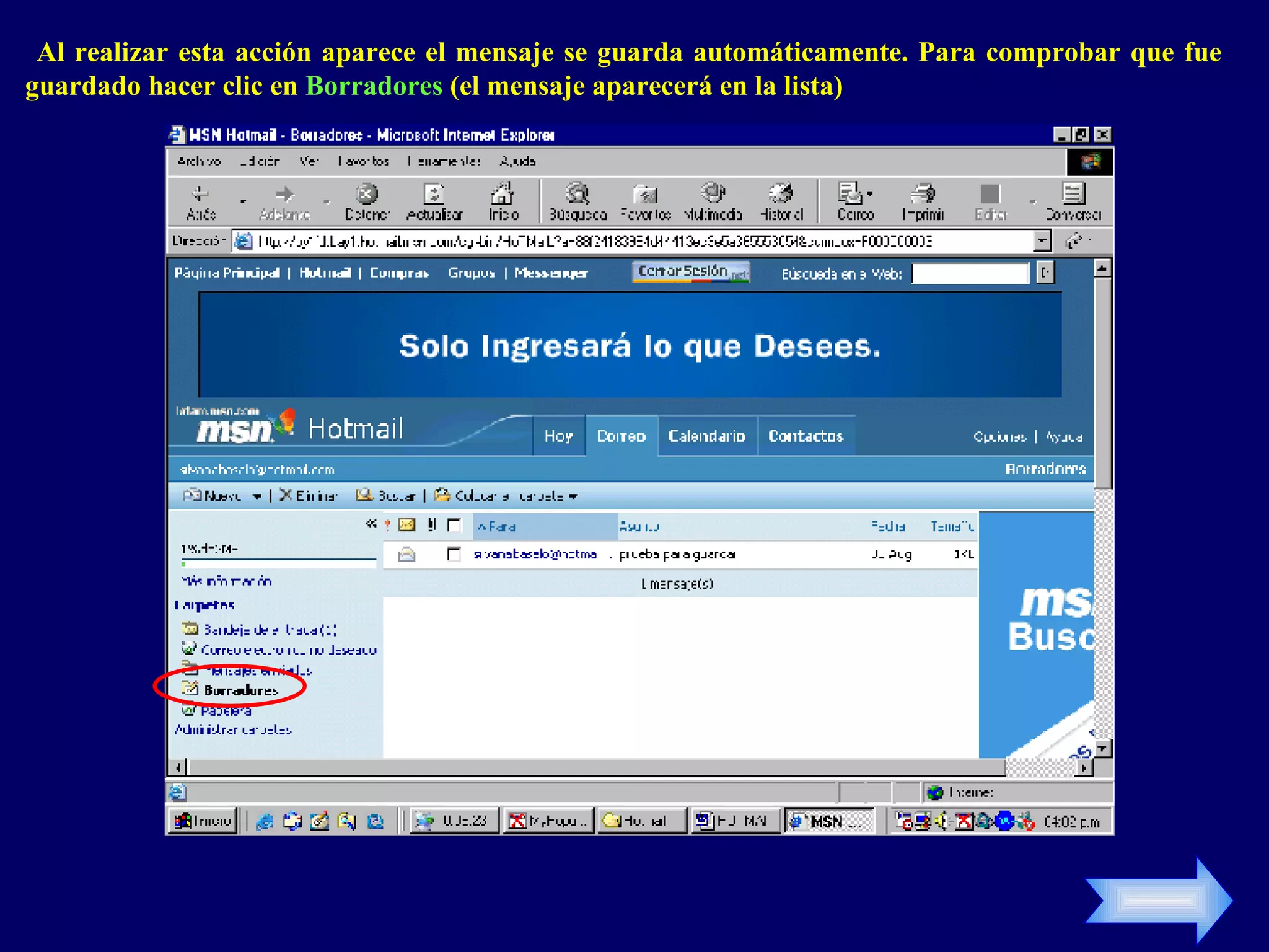 Al realizar esta acción aparece el mensaje se guarda automáticamente. Para comprobar que fue guardado hacer clic en Borradores (el mensaje aparecerá en la lista)