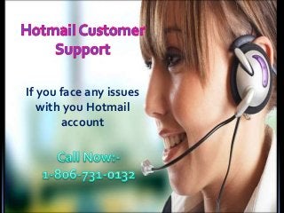 If you face any issues
with you Hotmail
account
 