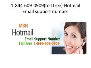 1-844-609-0909(toll free) Hotmail
Email support number
 