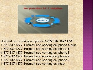 Hotmail not working on Iphone 1-877-587-1877 USA
1-877-587-1877 Hotmail not working on Iphone 6 plus
1-877-587-1877 Hotmail not working on Iphone 6
1-877-587-1877 Hotmail not working on Iphone 5
1-877-587-1877 Hotmail not working on Iphone 4
1-877-587-1877 Hotmail not working on Iphone 3
1-877-587-1877 Hotmail not working on Imap
 