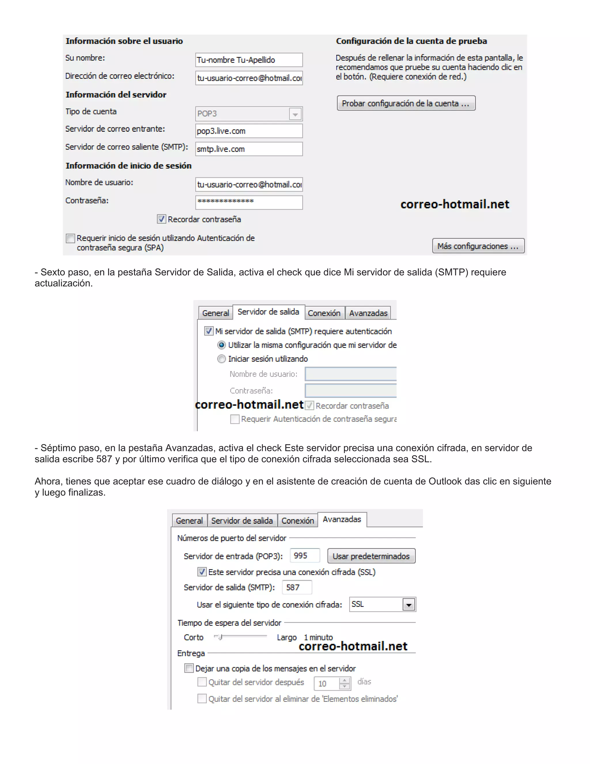 - Sexto paso, en la pestaña Servidor de Salida, activa el check que dice Mi servidor de salida (SMTP) requiere
actualización.
- Séptimo paso, en la pestaña Avanzadas, activa el check Este servidor precisa una conexión cifrada, en servidor de
salida escribe 587 y por último verifica que el tipo de conexión cifrada seleccionada sea SSL.
Ahora, tienes que aceptar ese cuadro de diálogo y en el asistente de creación de cuenta de Outlook das clic en siguiente
y luego finalizas.
 