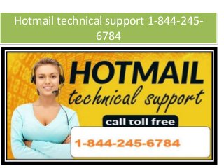 Hotmail technical support 1-844-245-
6784
 