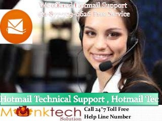 Hotmail customer
support
Call Now
@+1-877-729-6626
Call 24*7 Toll Free
Help Line Number
 