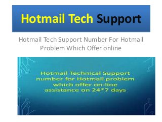 Hotmail Tech Support
Hotmail Tech Support Number For Hotmail
Problem Which Offer online
 