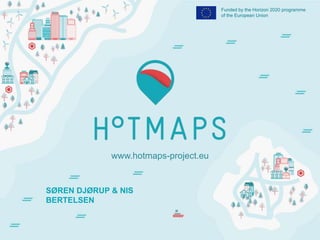 1
Funded by the Horizon 2020 programme
of the European Union
www.hotmaps-project.eu
SØREN DJØRUP & NIS
BERTELSEN
 