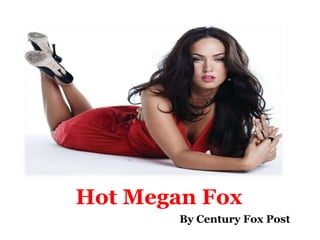 Hot Megan Fox
        By Century Fox Post
 