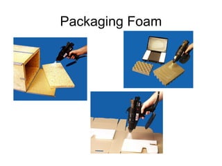 Packaging Foam
 