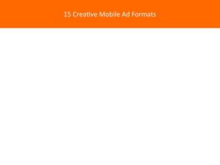 15	
  Crea4ve	
  Mobile	
  Ad	
  Formats

 