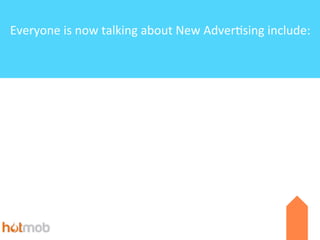 Everyone	
  is	
  now	
  talking	
  about	
  New	
  Adver6sing	
  include:

 
