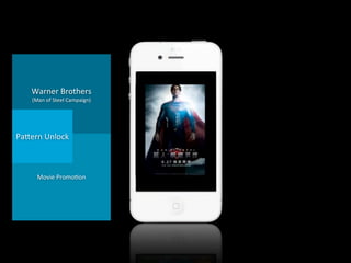 Warner	
  Brothers
(Man	
  of	
  Steel	
  Campaign)

Panern	
  Unlock

Movie	
  Promo4on

 