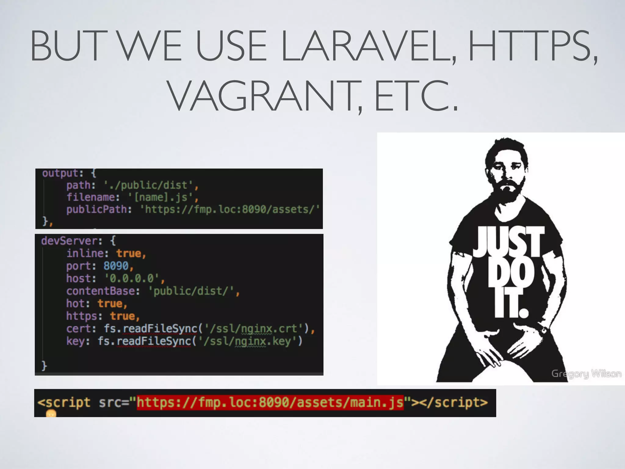 BUT WE USE LARAVEL, HTTPS,
VAGRANT, ETC.