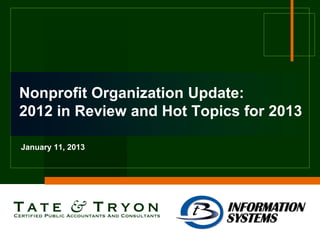Nonprofit Organization Update:
2012 in Review and Hot Topics for 2013

January 11, 2013
 