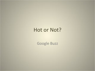 Hot or Not? Google Buzz 