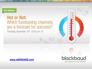 www.npENGAGE.com

11/15/2012   Hot or Not: Fundraising in 2012 | @franswaa   1
 
