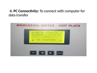 4. PC Connectivity: To connect with computer for
data transfer
 