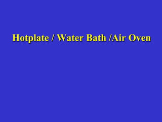 Hotplate / Water Bath /Air OvenHotplate / Water Bath /Air Oven
 